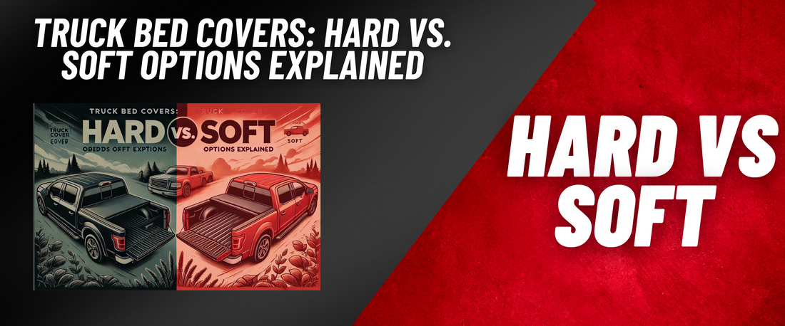 Ultimate Guide to Hard vs. Soft Truck Bed Covers: Choose the Best for Your Truck